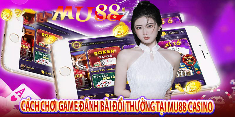 Game bài MU88 - Thử sức vận may, nhận ngay hưởng lớn