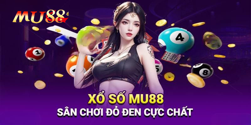 Những điều cần biết khi tham gia xổ số MU88