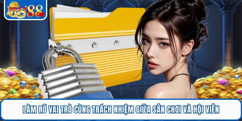 Điều Khoản Và Điều Kiện MU88 3 Làm rõ vai trò cùng trách nhiệm giữa sân chơi và hội viên