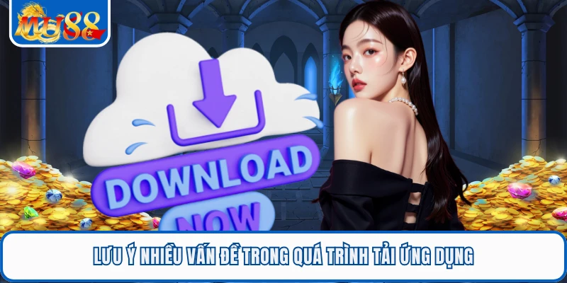 Tải App MU88 - Trải Nghiệm Tiện Lợi Mọi Lúc Mọi Nơi 3 Lưu ý nhiều vấn đề trong quá trình tải ứng dụng