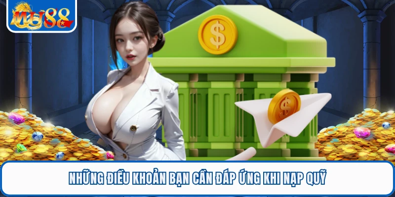 Nạp Tiền MU88 - 3 Phương Thức Thanh Toán Nhanh Cho Bạn 1 Những điều khoản bạn cần đáp ứng khi nạp quỹ